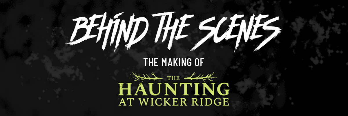 Behind the Scenes - The Making of The Haunting At Wicker Ridge – Hunt A ...