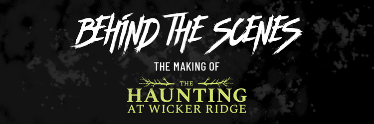 Behind the Scenes - The Making of The Haunting At Wicker Ridge – Hunt A ...